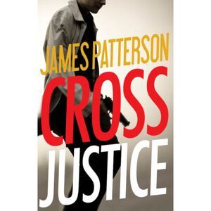 Cross Justice Hardcover Novel by James Patterson - First Edition 2015